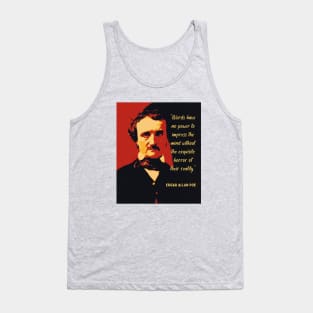 Edgar Allan Poe portrait and quote: Words have no power to impress the mind... Tank Top